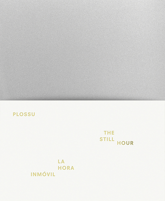 Bernard Plossu: The Still Hour - Plossu, Bernard (Photographer), and Bonet, Juan (Contributions by), and Vazquez, Ricardo Martinez (Contributions by)