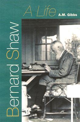 Bernard Shaw: A Life - Gibbs, A M