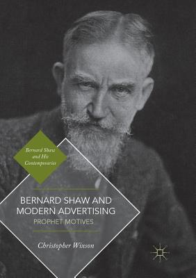 Bernard Shaw and Modern Advertising: Prophet Motives - Wixson, Christopher