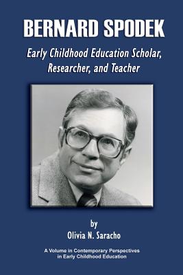 Bernard Spodek, Early Childhood Education Scholar, Researcher, and Teacher - Saracho, Olivia N