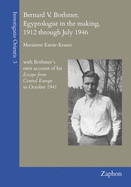 Bernard V. Bothmer, Egyptologist in the Making, 1912 Through July 1946: With Bothmer's Own Account of His Escape from Central Europe in October 1941