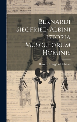 Bernardi Siegfried Albini ... Historia Musculorum Hominis - Albinus, Bernhard Siegfried