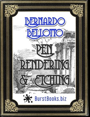 Bernardo Bellotto Pen Rendering & Etching: Improve your drawing skills by copying this great masters works - Books, Burst