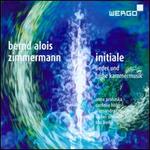 Bernd Alois Zimmermann: Initiale - Lieder und frhe Kammermusik