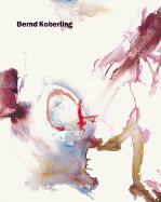 Bernd Koberling: Paintings 1963-2001 - Koberling, Bernd, and Guse, Ernst-Gerhard (Text by), and Nordal, Bera (Text by)