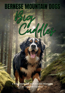 Bernese Mountain Dogs Big Cuddles: A Picturebook for Young Readers