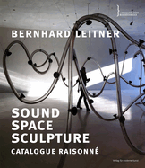 Bernhard Leitner: Sound Space Sculpture Catalogue Raisonne
