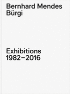 Bernhard Mendes B?rgi: Exhibitions 1982-2016