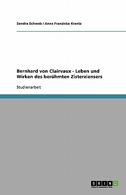 Bernhard Von Clairvaux - Leben Und Wirken Des Beruhmten Zisterziensers - Schwab, Sandra, and Krantz, Anna Franziska