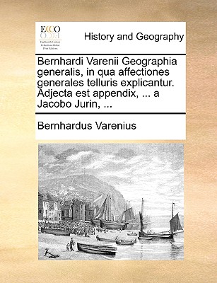 Bernhardi Varenii Geographia generalis, in qua affectiones generales telluris explicantur. Adjecta est appendix, ... a Jacobo Jurin, ... - Varenius, Bernhardus