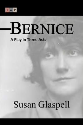 Bernice: A Play in Three Acts - Glaspell, Susan