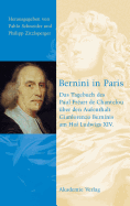 Bernini in Paris: Das Tagebuch Des Paul Freart de Chantelou ber Den Aufenthalt Gianlorenzo Berninis Am Hof Ludwigs XIV.