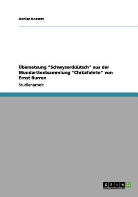 ?bersetzung "Schwyzerd??tsch" aus der Mundarttextsammlung "Chr?zfahrte" von Ernst Burren - Bossert, Denise