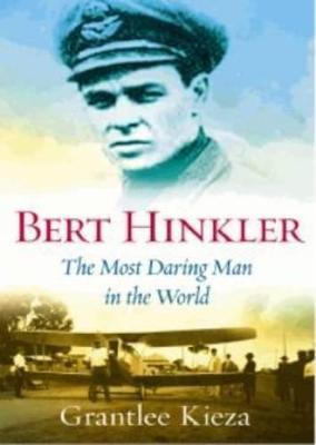 Bert Hinkler: The Most Daring Man In The World - Kieza, Grantlee