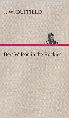 Bert Wilson in the Rockies - Duffield, J W