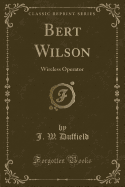 Bert Wilson: Wireless Operator (Classic Reprint)