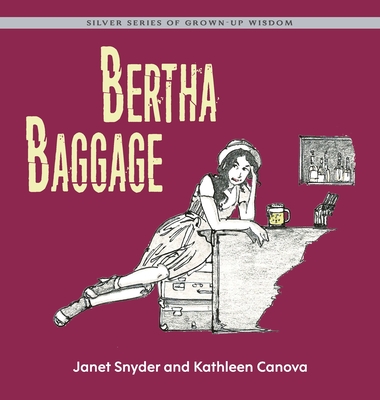 Bertha Baggage: Silver Series of Grown-Up Wisdom - Canova, Kathleen, and Snyder, Janet