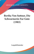 Bertha Von Suttner, Die Schwarmerin Fur Gute (1903)