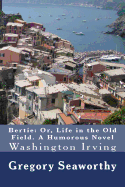 Bertie: Or, Life in the Old Field. A Humorous Novel: Washington Irving