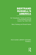 Bertrand Russell's America: His Transatlantic Travels and Writings. Volume Two 1945-1970