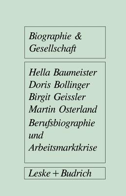 Berufsbiographie Und Arbeitsmarktkrise: Eine Untersuchung Zu Individuellen Arbeitsmarktstrategien Von Facharbeitern - Baumeister, Hella, and Bollinger, Doris, and Geissler, Birgit