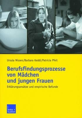 Berufsfindungsprozesse Von Mdchen Und Jungen Frauen: Erklrungsanstze Und Empirische Befunde - Nissen, Ursula, and Keddi, Barbara, and Pfeil, Patricia