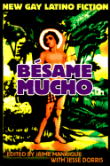Besame Mucho: An Anthology of Gay Latino Fiction