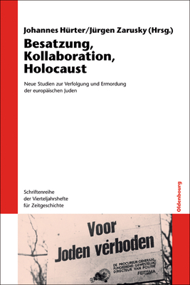 Besatzung, Kollaboration, Holocaust: Neue Studien Zur Verfolgung Und Ermordung Der Europ?ischen Juden. Mit Einer Reportage Von Wassili Grossman - H?rter, Johannes (Editor), and Zarusky, J?rgen (Editor)