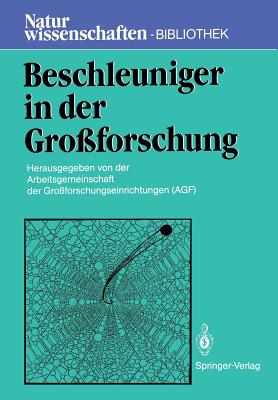 Beschleuniger in Der Gro?forschung - Arbeitsgemeinschaft Der Gro?forschungseinrichtungen (Agf), Bonn (Editor), and Bertschat, Hartmut H (Contributions by), and Kraft, Gerhard (Contributions by)