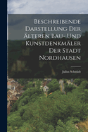 Beschreibende Darstellung Der lteren Bau- Und Kunstdenkmler Der Stadt Nordhausen