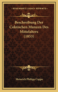 Beschreibung Der Colnischen Munzen Des Mittelalters (1853)