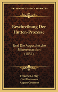 Beschreibung Der Hutten-Prozesse: Und Die Augustin'sche Silberertraction (1851)