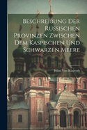 Beschreibung Der Russischen Provinzen Zwischen Dem Kaspischen Und Schwarzen Meere