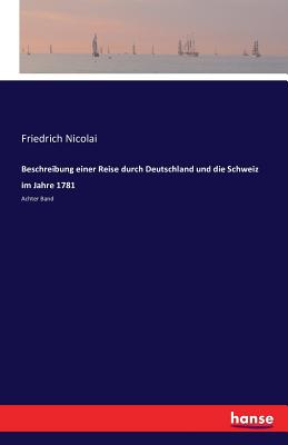 Beschreibung einer Reise durch Deutschland und die Schweiz im Jahre 1781: Achter Band - Nicolai, Friedrich