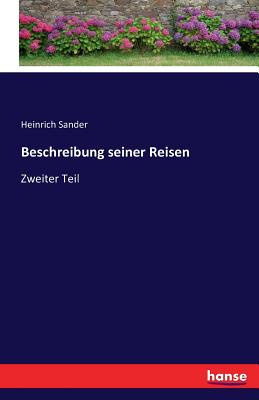 Beschreibung seiner Reisen: Zweiter Teil - Sander, Heinrich