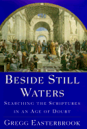 Beside Still Waters: Searching for Meaning in an Age of Doubt - Easterbrook, Gregg