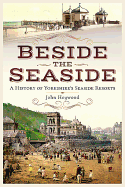 Beside the Seaside: A History of Yorkshire's Seaside Resorts