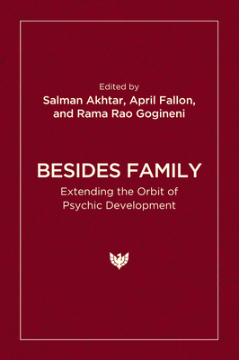 Besides Family: Extending the Orbit of Psychic Development - Akhtar, Salman (Editor), and Fallon, April (Editor), and Gogineni, Rama Rao (Editor)