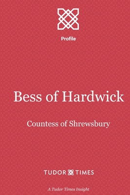 Bess of Hardwick: Countess of Shrewsbury - Times, Tudor