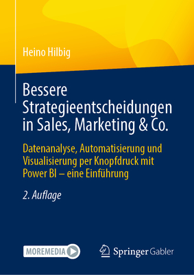 Bessere Strategieentscheidungen in Sales, Marketing & Co.: Datenanalyse, Automatisierung Und Visualisierung Per Knopfdruck Mit Power Bi - Eine Einf?hrung - Hilbig, Heino