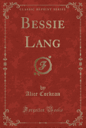 Bessie Lang (Classic Reprint)