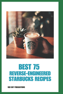 Best 75 Reverse-Engineered Starbucks Recipes