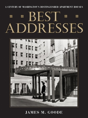 Best Addresses: A Century of Washington's Distinguished Apartment Houses - Goode, James M