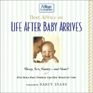 Best Advice on Life After Baby Arrives: Sleep, Sex, Sanity--And More! Real Moms Share Practical Tips That Worked for Them - Evans, Nancy (Foreword by), and Rutledge Hill Press (Creator)