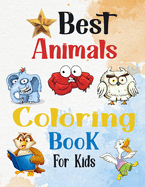 Best Animals Coloring book For Kids: For Kids Ages 3_8 For Boys & Girls Little Kids (Coloring Books For Preschool Children Ages: 3_4_5_6_7_8 )
