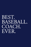 Best. Baseball. Coach. Ever.: A Thank You Gift For Baseball Coach Volunteer Baseball Coach Gifts Baseball Coach Appreciation Blue