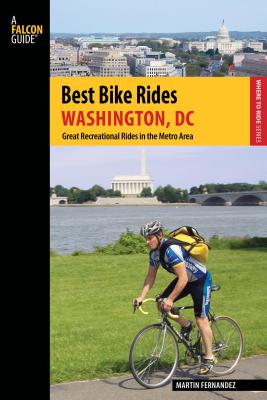 Best Bike Rides Washington, DC: Great Recreational Rides in the Metro Area - Fernandez, Martin