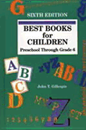 Best Books for Children: Preschool Through Grade 6 - Gillespie, John T, Ph.D., and Naden, Corinne J