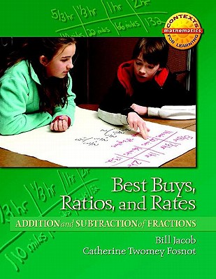 Best Buys, Ratios, and Rates: Addition and Subtraction of Fractions - Fosnot, Catherine Twomey, and Jacob, William