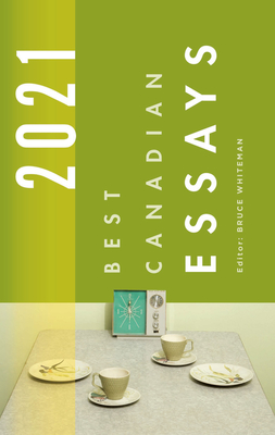 Best Canadian Essays 2021 - Whiteman, Bruce (Editor)